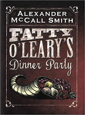 Fatty O'Leary's Dinner Party by Alexander McCall Smith