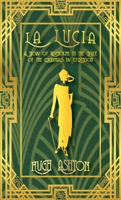 La Lucia: A Story of Riseholme in the Style of the Originals by E.F.Benson by Hugh Ashton