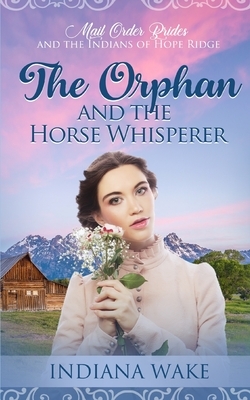 The Orphan and the Horse Whisperer by Indiana Wake