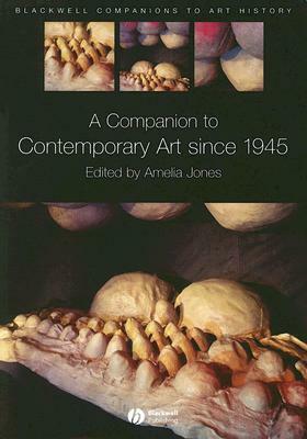 A Companion to Contemporary Art since 1945 by Amelia Jones