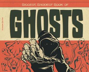 Biggest, Baddest Book of Ghosts by Aaron Deyoe