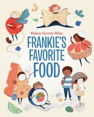 Frankie's Favorite Food by Kelsey Garrity-Riley