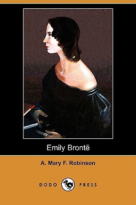 Emily Bronte (Dodo Press) by A. Mary F. Robinson