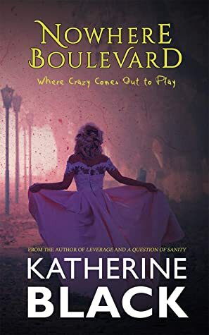 Nowhere Boulevard : Where Crazy Comes Out to Play by Katherine Black