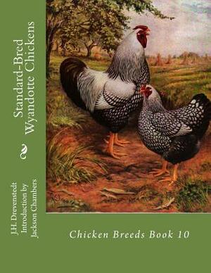 Standard-Bred Wyandotte Chickens: Chicken Breeds Book 10 by J. H. Drevenstedt