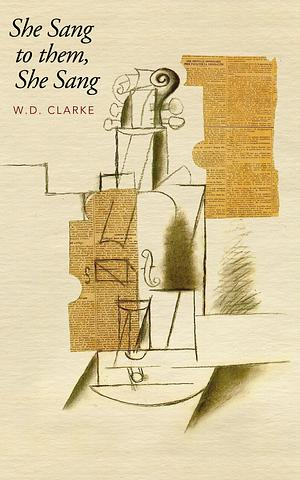 She Sang to Them, She Sang by W.D. Clarke