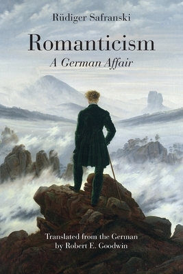 Romanticism: A German Affair by Rüdiger Safranski