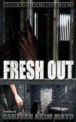 Fresh Out by Caujuan Akim Mayo