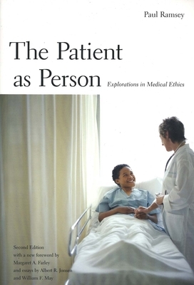 The Patient as Person: Explorations in Medical Ethics, Second Edition by Albert R. Jonsen, Paul Ramsey, Margaret Farley