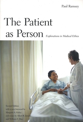 The Patient as Person: Explorations in Medical Ethics, Second Edition by Paul Ramsey, Albert R. Jonsen, Margaret Farley