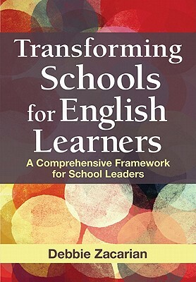 Transforming Schools for English Learners: A Comprehensive Framework for School Leaders by Debbie Zacarian