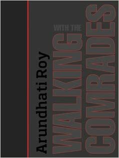 Walking With The Comrades by Arundhati Roy