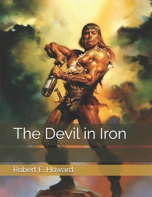 The Devil in Iron by Robert E. Howard