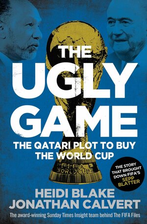 The Ugly Game by Heidi Blake, Jonathan Calvert