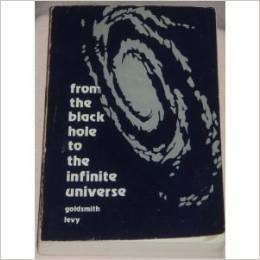 From the Black Hole to the Infinite Universe by Donald Goldsmith, Donald Levy