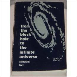 From the Black Hole to the Infinite Universe by Donald Levy, Donald Goldsmith