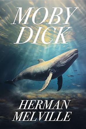 Moby Dick: The Original 1851 Unabridged Edition  by Herman Melvillle