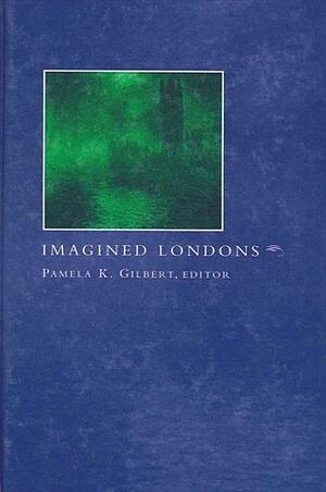 Imagined Londons by Pamela K. Gilbert