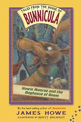 Howie Monroe and the Doghouse of Doom by James Howe