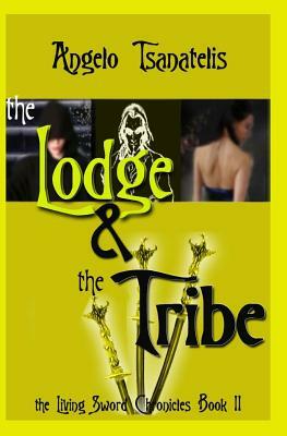 The Living Sword Chronicles Book II: the Lodge & the Tribe by Angelo Tsanatelis