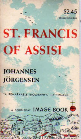 St. Francis of Assisi: A Biography by Johannes Jørgensen, Murray Bodo, Jens E. Jorgensen