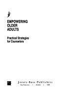 Empowering Older Adults: Practical Strategies for Counselors by Jane Goodman, Elinor B. Waters