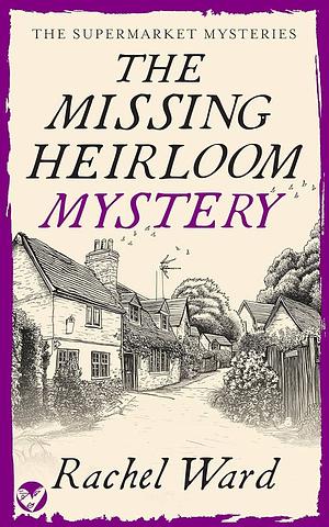 The Missing Heirloom Mystery by Rachel Ward