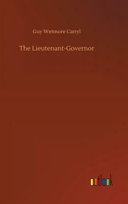 The Lieutenant-Governor by Guy Wetmore Carryl