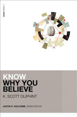 Know Why You Believe by K. Scott Oliphint, Justin S. Holcomb