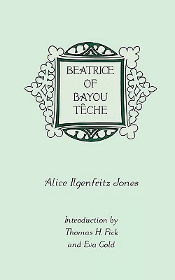 Beatrice of Bayou Têche by Alice Ilgenfritz Jones