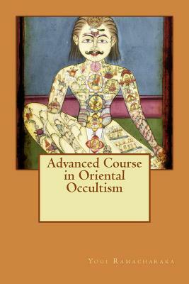 Advanced Course in Oriental Occultism by Yogi Ramacharaka