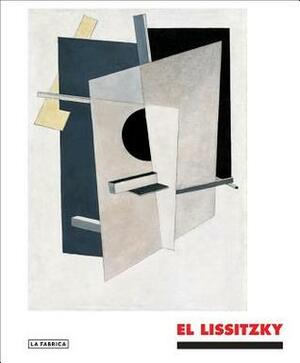El Lissitzky: The Experience of Totality by Valery Dymshitz, Isabel Tejeda, Oliva Mar Rubio, El Lissitzky