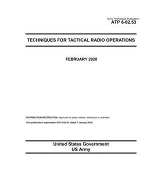 Army Techniques Publication ATP 6-02.53 Techniques for Tactical Radio Operations February 2020 by United States Government Us Army