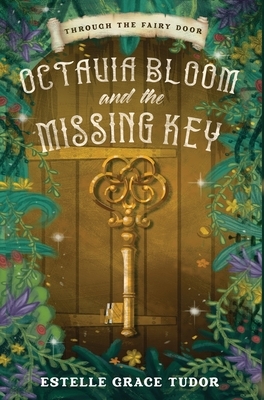 Octavia Bloom and the Missing Key by Estelle Grace Tudor