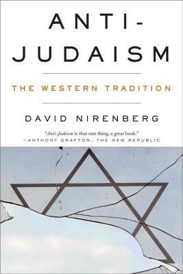 Anti-Judaism: The Western Tradition by David Nirenberg