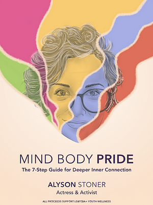 Mind Body Pride: A 7-Step Guide for Deeper Connection by Alyson Stoner