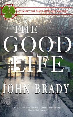 The Good Life: An Inspector Matt Minogue Mystery by John Brady