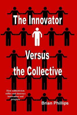 The Innovator Versus the Collective by Brian Phillips