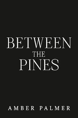 Between the Pines by Amber Palmer