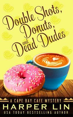 Double Shots, Donuts, and Dead Dudes by Harper Lin
