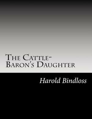 The Cattle-Baron's Daughter by Harold Bindloss