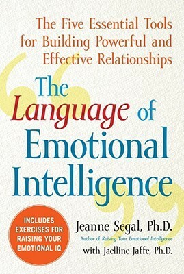 The Language of Emotional Intelligence: The Five Essential Tools for Building Powerful and Effective Relationships by Jeanne Segal