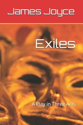 Exiles: A Play in Three Acts by James Joyce