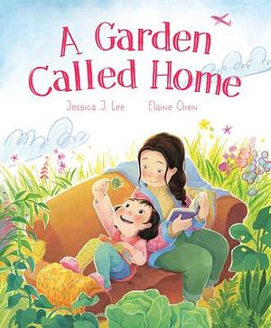 A Garden Called Home by Jessica J. Lee, Elaine Chen