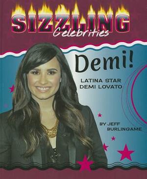 Demi!: Latina Star Demi Lovato by Jeff Burlingame