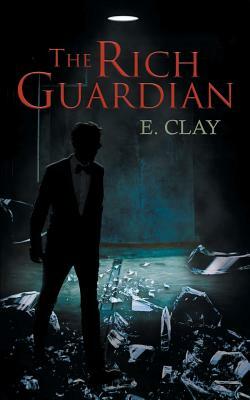 The Rich Guardian by E. Clay