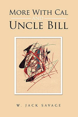 More with Cal and Uncle Bill by W. Jack Savage