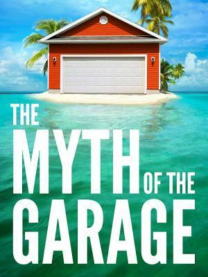 The Myth of the Garage: And Other Minor Surprises by Chip Heath, Dan Heath