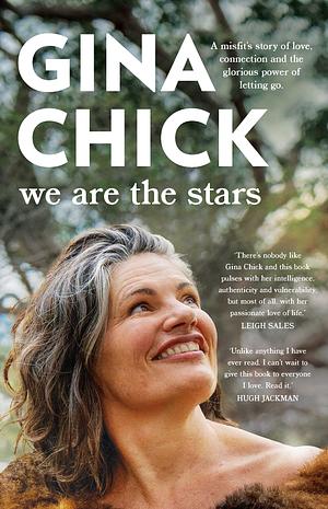 We Are the Stars: A misfit's story of love, connection and the glorious power of letting go by Gina Chick