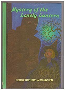 Mystery of the Lonely Lantern by Roxanne Heide Pierce, Florence Parry Heide, Seymour Fleishman